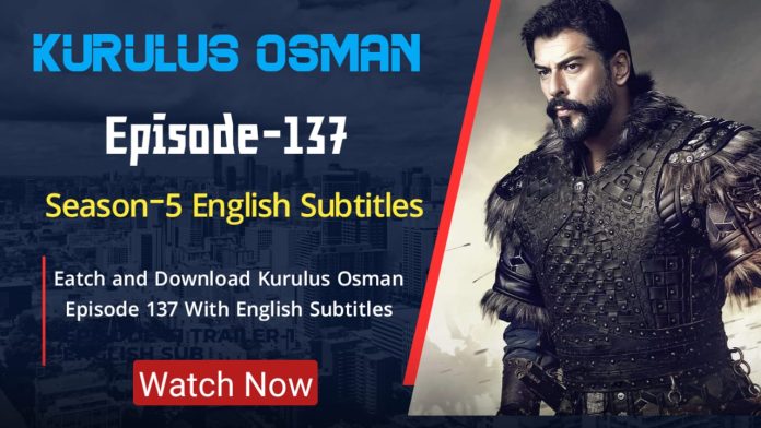 KURULUS OSMAN EPISODE 137 ENGLISH SUBTITLES