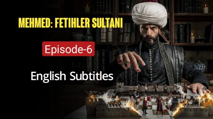 Mehmed Fetihler Sultani Episode 6 with English Subtitles