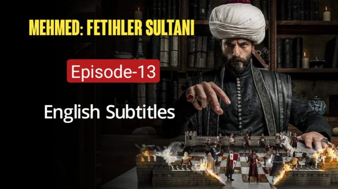 Mehmed Fetihler Sultani Episode 13 with English Subtitles