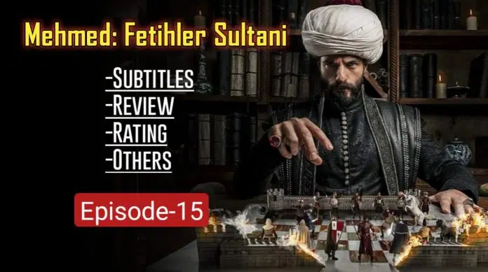 Mehmed Fetihler Sultani Episode 15 with English Subtitles