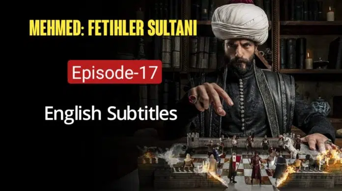 Mehmed Fetihler Sultani Episode-17 English Subtitles