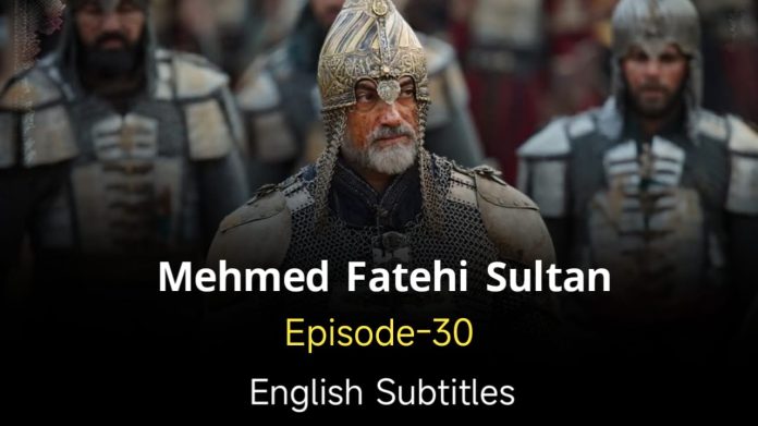 Mehmed Fetihler Sultani Episode 30