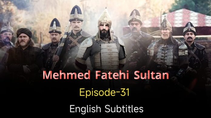 Mehmed Fetihler Sultani Episode 31