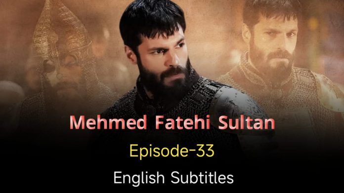 Mehmed Fetihler Sultani Episode 33 in English