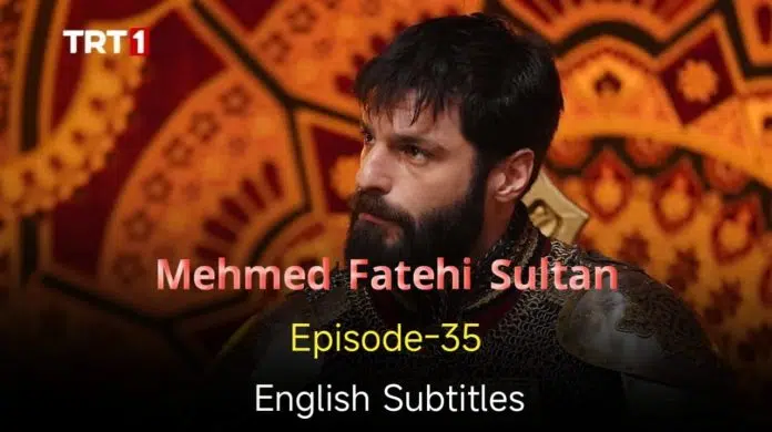 Mehmed Fetihler Sultani Episode 35 in English