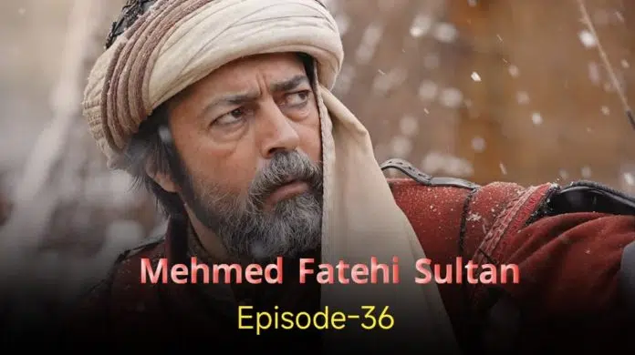 Mehmed Fetihler Sultani Episode 36 in English