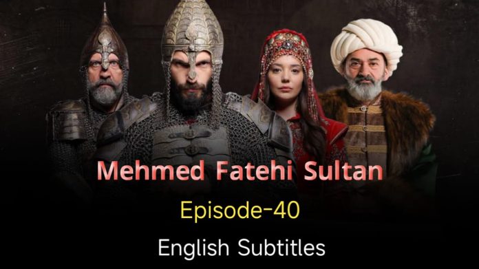 Mehmed Fetihler Sultani Episode 40
