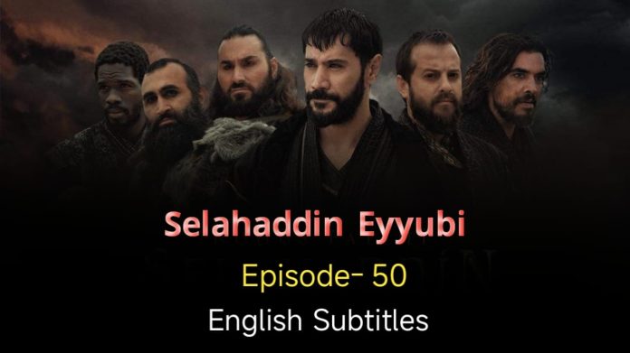 SELAHADDIN EYYUBI EPISODE 50 ENGLISH SUBTITLES