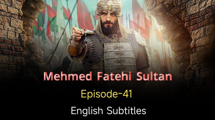 Mehmed Fetihler Sultani Episode 41